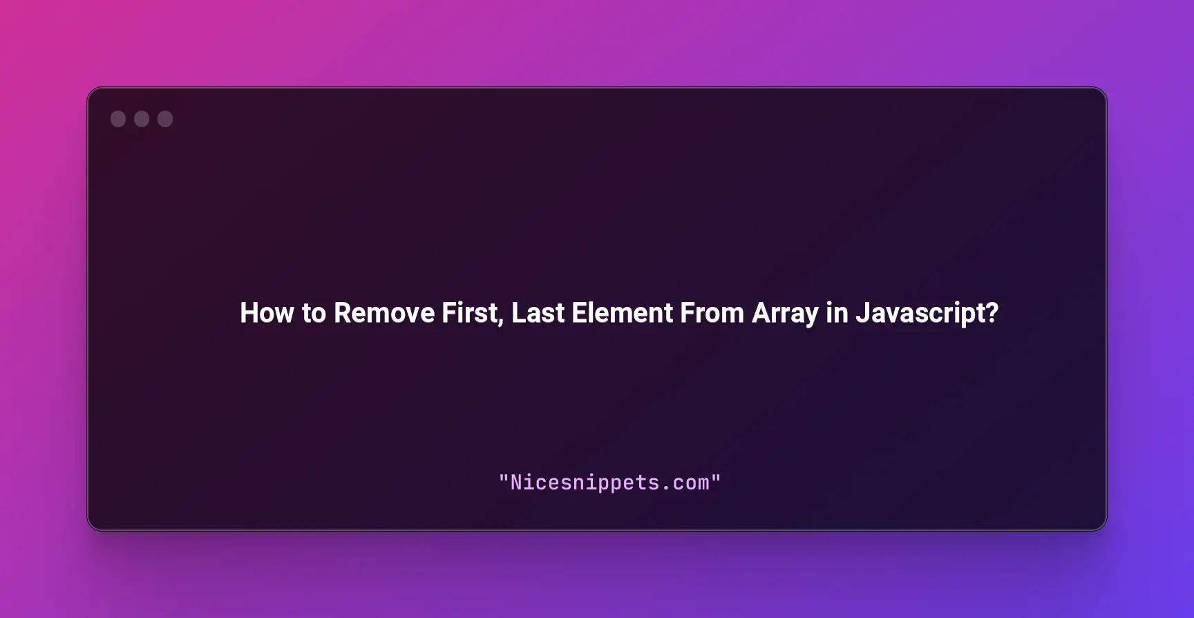 How to Remove First, Last Element From Array in Javascript?
